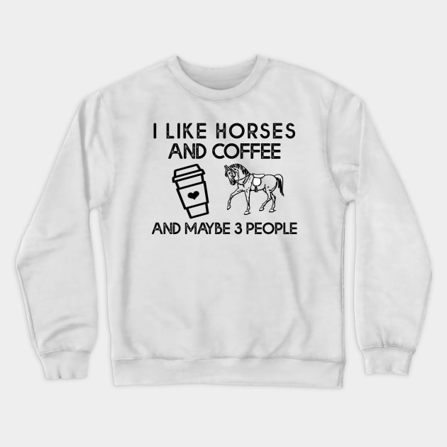 I Like Horses And Coffee And Maybe 3 people Crewneck Sweatshirt by DNS Vietnam LocalBrand